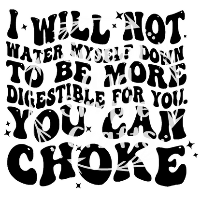 I will not water myself down Adult Language T-shirt