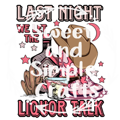 Last Night we let the liquor talk T-shirt