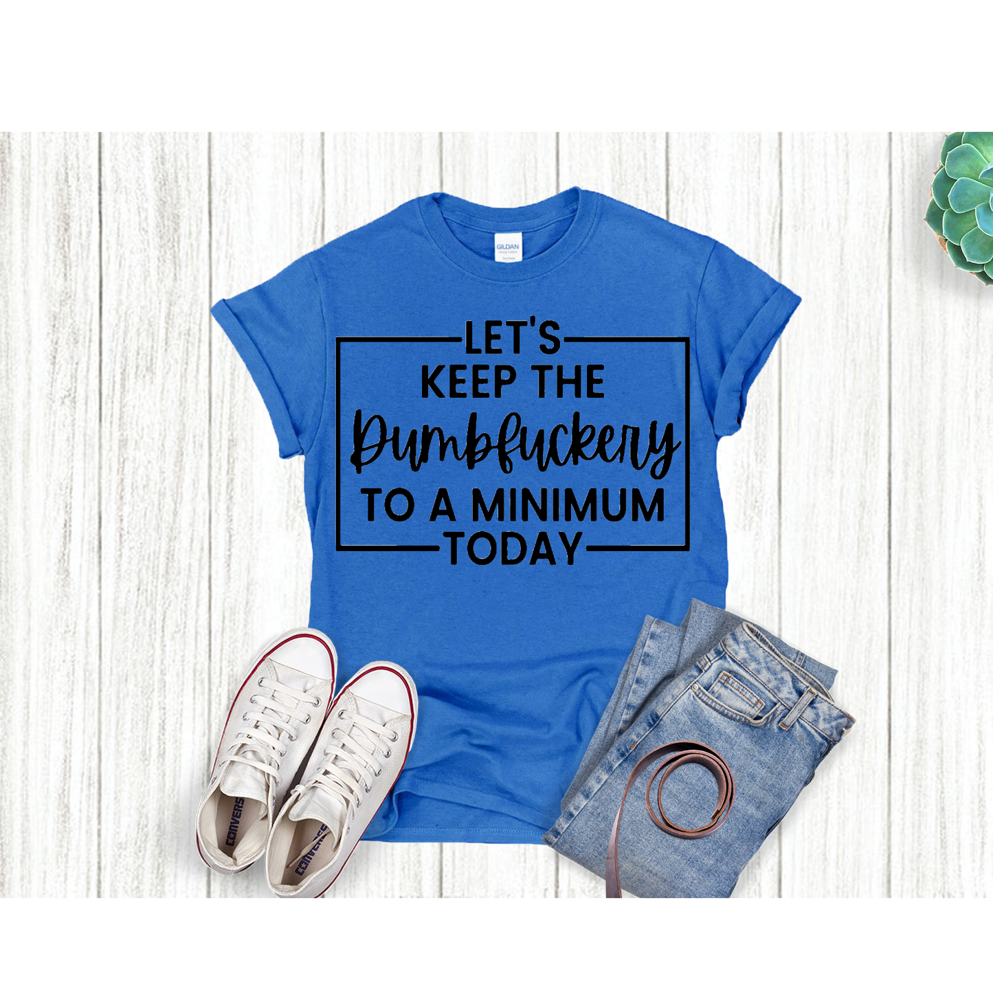 Keep the Dumbfuckery to a minimum Adult Language T-shirt