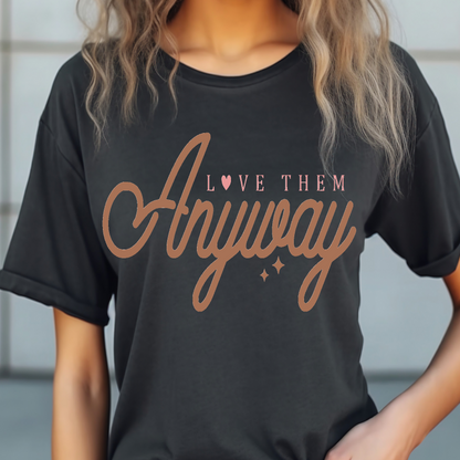 Love them anyway T-shirt