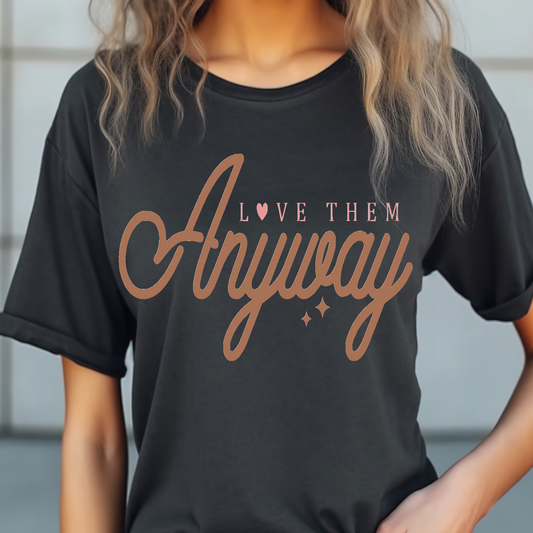 Love them anyway T-shirt