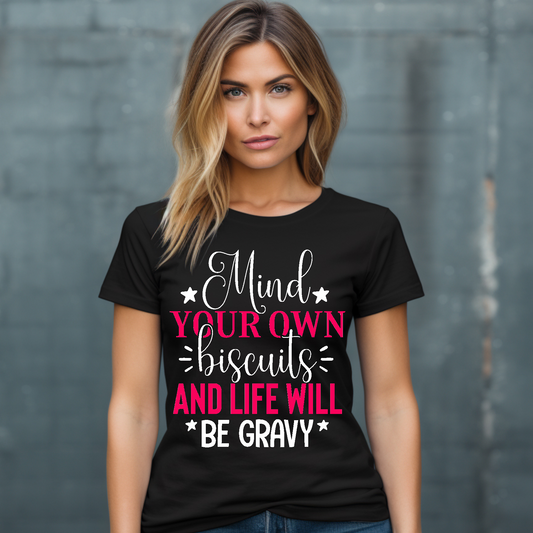 Mind your own biscuits and life will be gravy Adult Language T-shirt