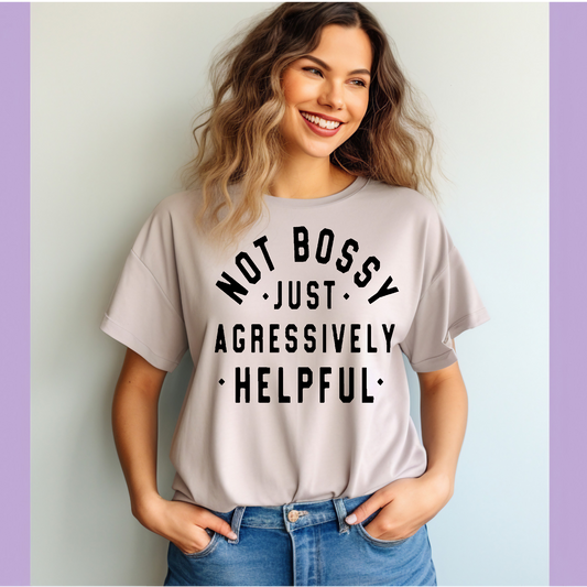 Not bossy just aggressively helpful T-shirt