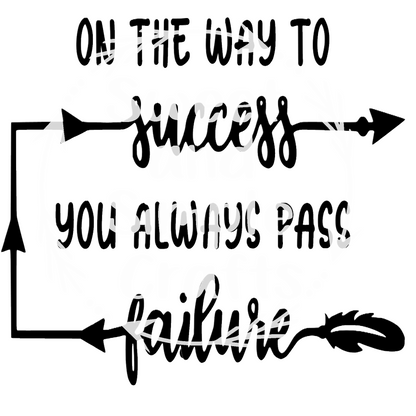 On the way to success you always pass failure DTF Transfer