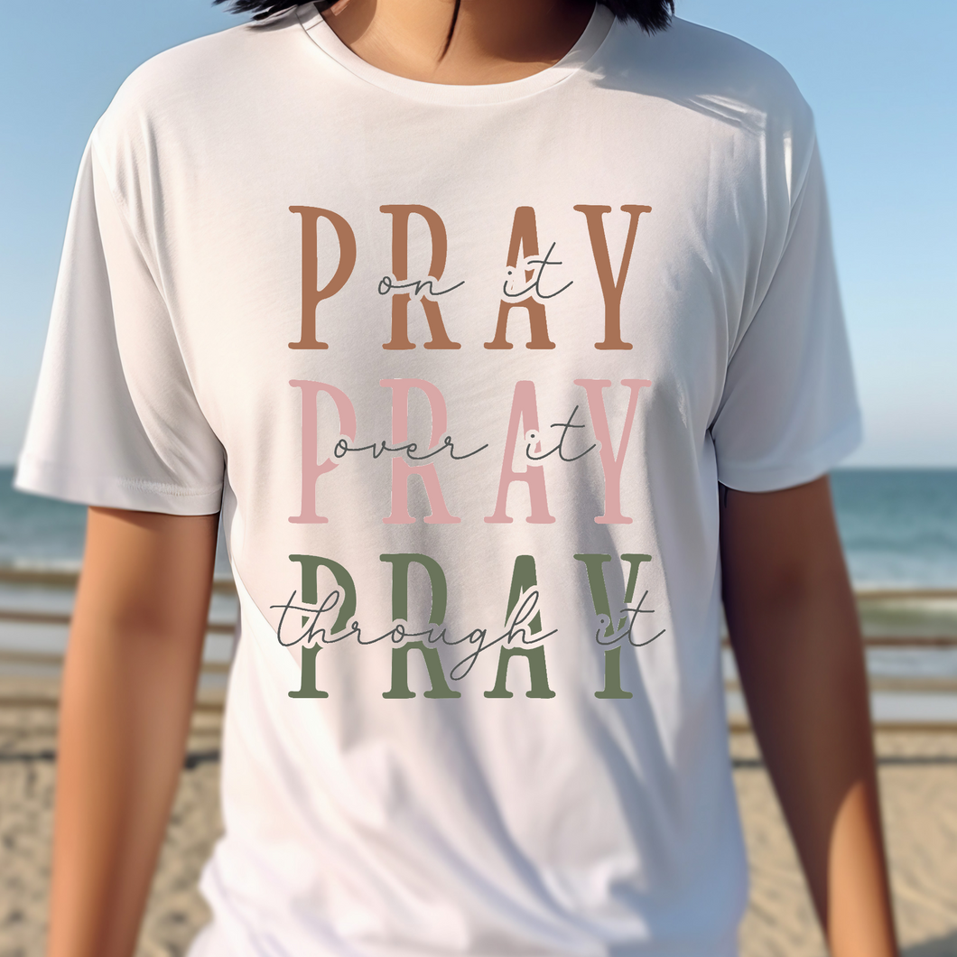 Pray on it Pray over it and Pray through it T-shirt