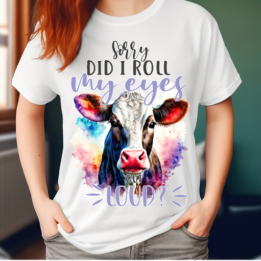 Sorry did I roll my eyes out loud (white and blk cow)T-shirt