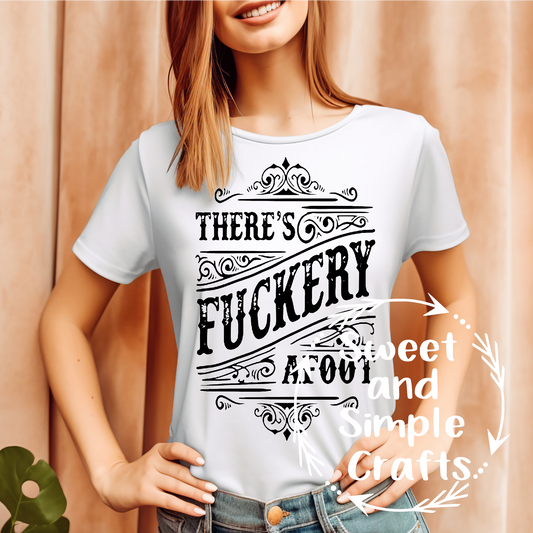 There's F&ckery a foot T-shirt