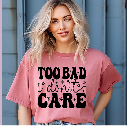 Too bad I don't care Adult Language T-shirt