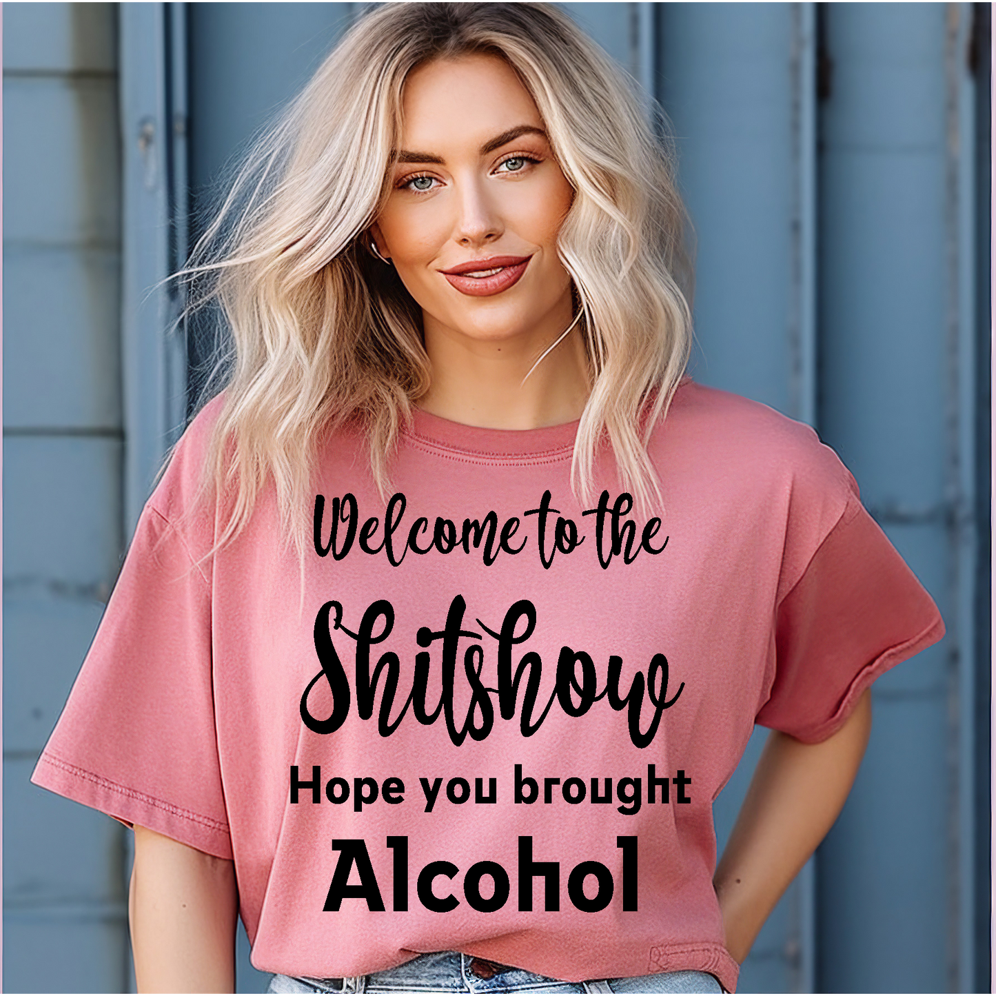 Welcome to the sh8t show I hope you brought the alcohol Adult Language T-shirt