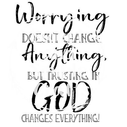 Worring about everything doesn't change anything but trusting in God changes everythingT-shirt