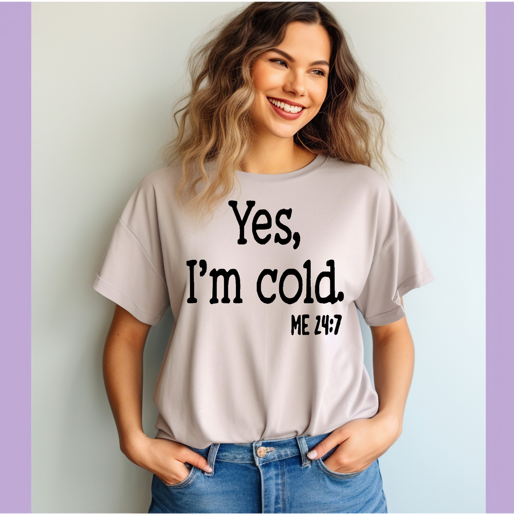 Yes I'm cold 247 T-shirt