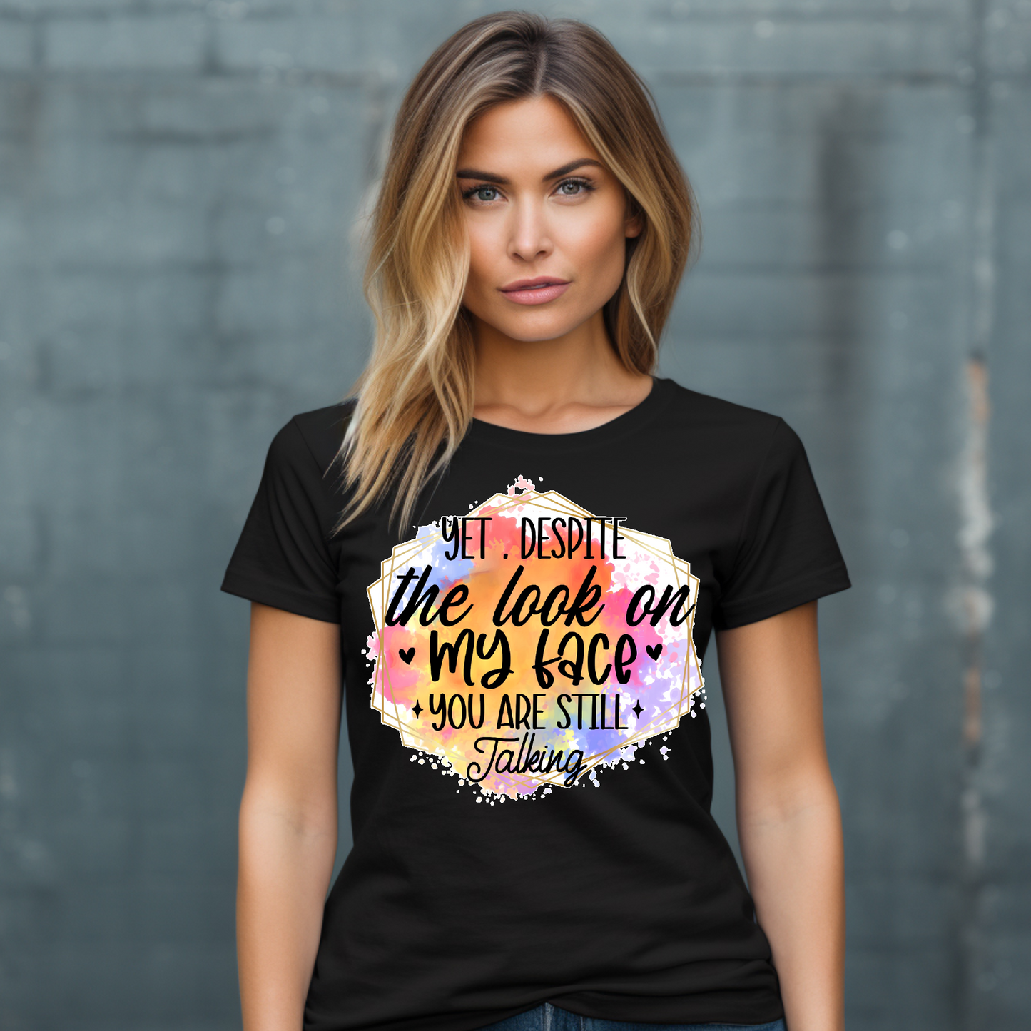 Yet despite the way my face looks your still talking Adult Language T-shirt