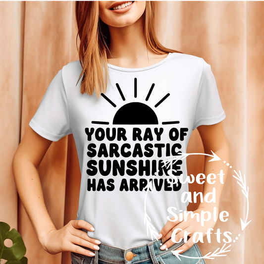 Your ray of sarcastic sunshine has arrived T-shirt