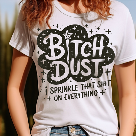 B#tch Dust Adult Language T-shirt