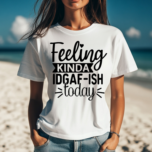 Feeling kinda idgaf-ish today T-shirt