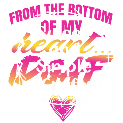 From the bottom of my heart IDGAF T-shirt