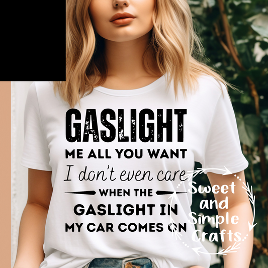 Gaslight me all you want I don't care T-shirt