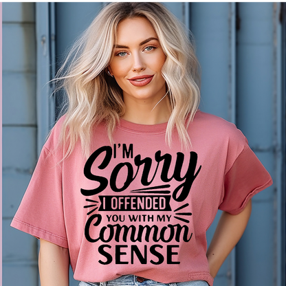 Sorry I offended you with my common sense Adult Language T-shirt