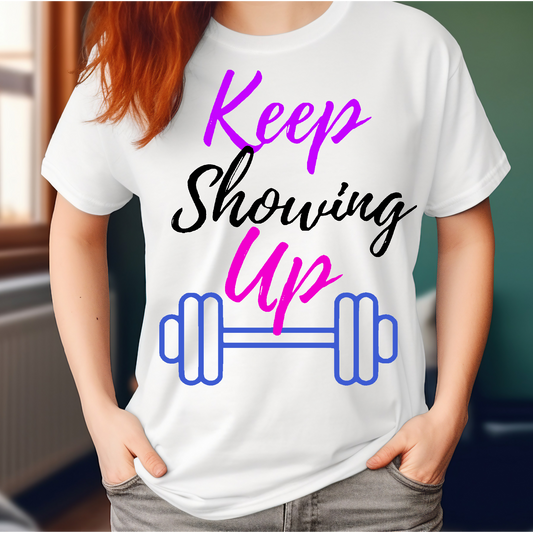 Keep Showing Up T-shirt