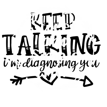 Keep talking I'm diagnosing you T-shirt