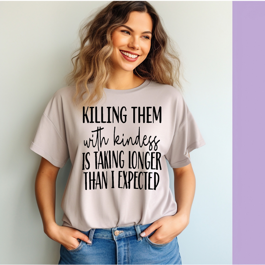 Killing them with kindness T-shirt