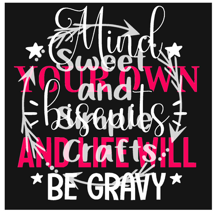 Mind your own biscuits and life will be gravy DTF Transfer
