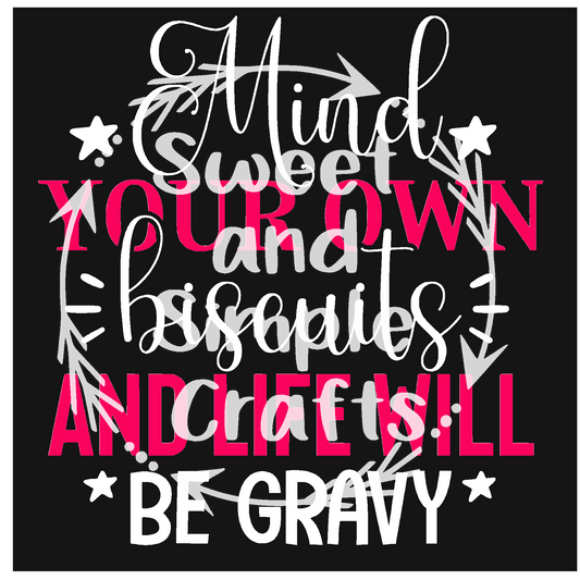 Mind your own biscuits and life will be gravy DTF Transfer