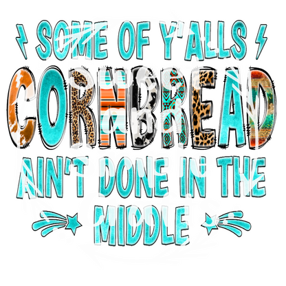 Some of yalls cornbread aint done in the middle Adult Language T-shirt