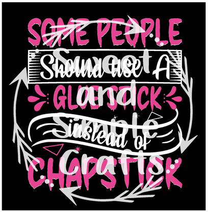 Some people should use a glue stick instead of chapstick Adult Language T-shirt