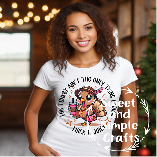 The turkey aint the only thing looking thick and juicy T-shirt