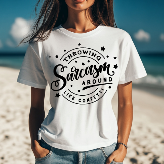Throwing sarcasm around like its confetti T-shirt