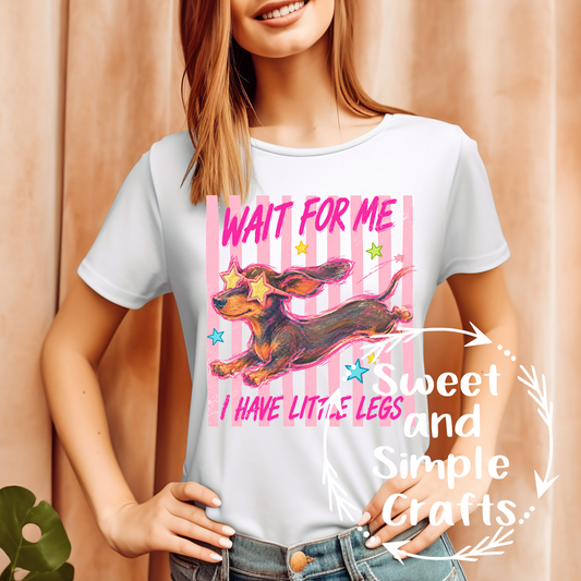 Wait for me I have little legs T-shirt