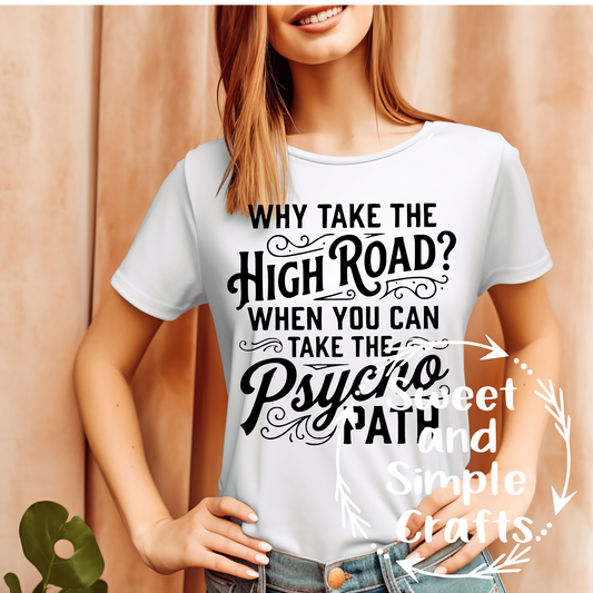 Why take the high road when you can take the psycho path words T-shirt