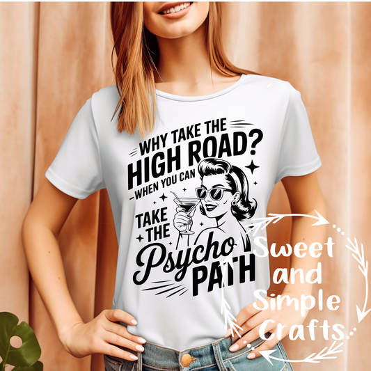 Why take the high road when you can take the psycho path woman T-shirt
