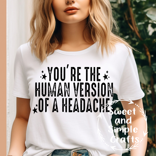 Youre the human version of a headache T-shirt